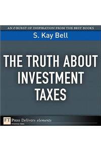 Truth About Investment Taxes, The