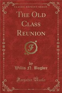 The Old Class Reunion (Classic Reprint)