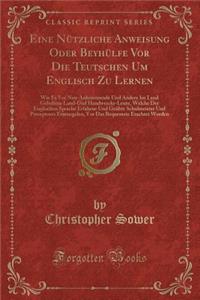 Eine Nützliche Anweisung Oder Beyhülfe VOR Die Teutschen Um Englisch Zu Lernen