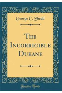 The Incorrigible Dukane (Classic Reprint)