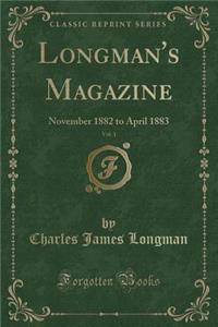 Longman's Magazine, Vol. 1: November 1882 to April 1883 (Classic Reprint)