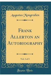 Frank Allerton an Autobiography, Vol. 3 of 3 (Classic Reprint)