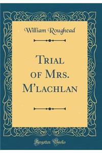 Trial of Mrs. M'Lachlan (Classic Reprint)