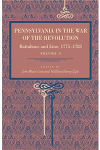 Pennsylvania in the War of the Revolution: Battalions and Line, 1775-1783, Vol. 1