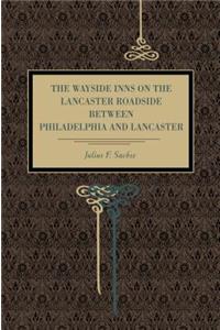 Wayside Inns on the Lancaster Roadside Between Philadelphia and Lancaster