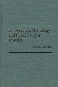 Conservative Mythology and Public Policy in America