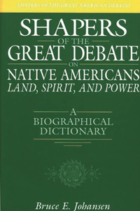Shapers of the Great Debate on Native Americans--Land, Spirit, and Power
