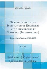 Transactions of the Institution of Engineers and Shipbuilders in Scotland (Incorporated), Vol. 46: Forty-Sixth Session, 1902-1903 (Classic Reprint)