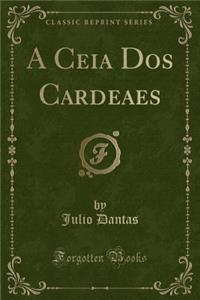 A Ceia DOS Cardeaes (Classic Reprint)