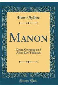 Manon: Opéra Comique en 3 Actes Et 6 Tableaux (Classic Reprint)