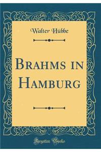 Brahms in Hamburg (Classic Reprint)