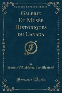 Galerie Et Musée Historiques Du Canada (Classic Reprint)