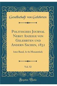 Politisches Journal Nebst Anzeige Von Gelehrten Und Andern Sachen, 1831, Vol. 52: 1ster Band, 1s-6s MonatstÃ¼ck (Classic Reprint)