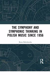 The Symphony and Symphonic Thinking in Polish Music Since 1956