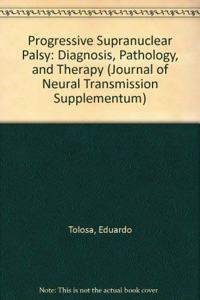 Progressive Supranuclear Palsy: Diagnosis, Pathology, and Therapy (JOURNAL OF NEURAL TRANSMISSION SUPPLEMENTUM)