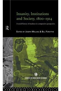 Insanity, Institutions and Society, 1800-1914: A Social History of Madness in Comparative Perspective