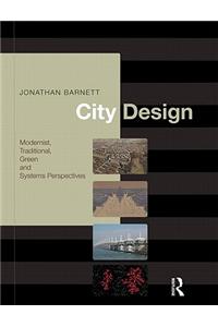 City Design: Modernist, Traditional, Green, and Systems Perspectives