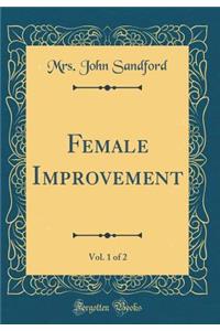 Female Improvement, Vol. 1 of 2 (Classic Reprint)