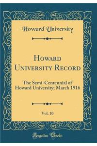 Howard University Record, Vol. 10: The Semi-Centennial of Howard University; March 1916 (Classic Reprint)