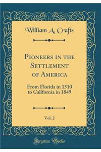 Pioneers in the Settlement of America, Vol. 2: From Florida in 1510 to California in 1849 (Classic Reprint)