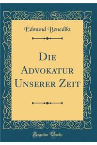 Die Advokatur Unserer Zeit (Classic Reprint)