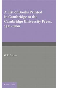 List of Books Printed in Cambridge at the Cambridge University Press, 1521-1800