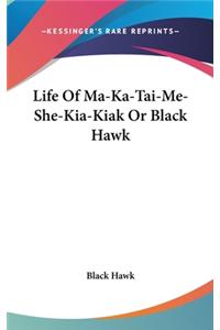 Life Of Ma-Ka-Tai-Me-She-Kia-Kiak Or Black Hawk