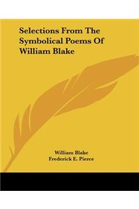 Selections From The Symbolical Poems Of William Blake