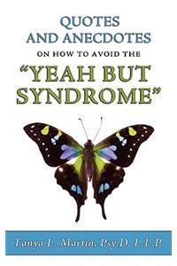 Quotes and Anecdotes on How to Avoid the Yeah But Syndrome