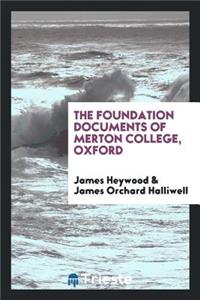 The Foundation Documents of Merton College, Oxford, Collected by J. Heywood, Ed. by J.O. Halliwell