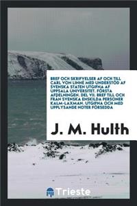 Bref Och Skrifvelser AF Och Till Carl Von Linné Med Understöd AF Svenska Staten Utgifna AF Upsala Universitet. Afd. 1, del 1-8, Afd. 2, del 1