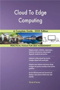 Cloud To Edge Computing A Complete Guide - 2020 Edition