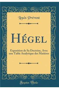 Hégel: Exposition de Sa Doctrine, Avec une Table Analytique des Matières (Classic Reprint)