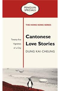 Cantonese Love Stories: Twenty-Five Vignettes of a City