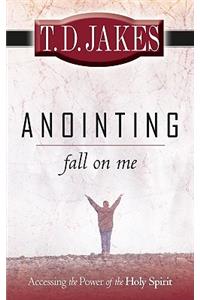 Anointing: Fall on Me