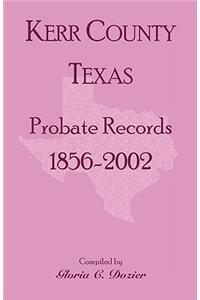Kerr County, Texas Probate Records, 1856-2002
