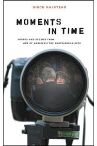 Moments in Time: Photos and Stories from One of America's Top Photojournalists