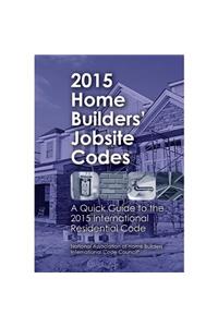 2015 Home Builders Jobsite Codes: A Quick Guide to the 2015 International Residential Code