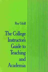 The College Instructor's Guide to Teaching and Academia