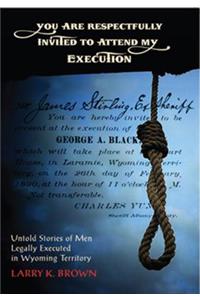 You Are Respectfully Invited to Attend My Execution