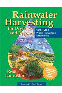 Rainwater Harvesting for Drylands and Beyond, Volume 2: Water-Harvesting Earthworks