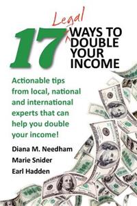 17 Legal Ways to Double Your Income: Actionable Tips from Local, National, and International Experts That Can Help You Double Your Income