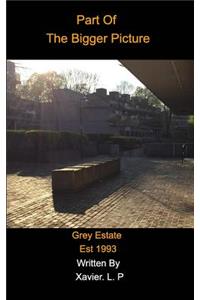 Part Of the Bigger PIcture: Grey Estate Est 1993