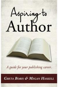 Aspiring to Author: A Guide for Your Publishing Career