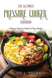 The Ultimate Pressure Cooker Cookbook