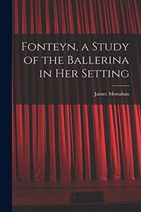 Fonteyn, a Study of the Ballerina in Her Setting