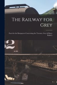 Railway for Grey [microform]