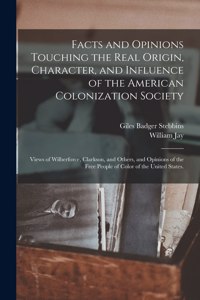 Facts and Opinions Touching the Real Origin, Character, and Influence of the American Colonization Society