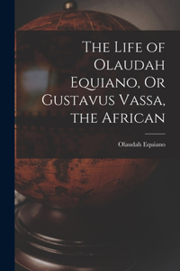 Life of Olaudah Equiano, Or Gustavus Vassa, the African