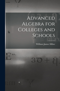 Advanced Algebra for Colleges and Schools